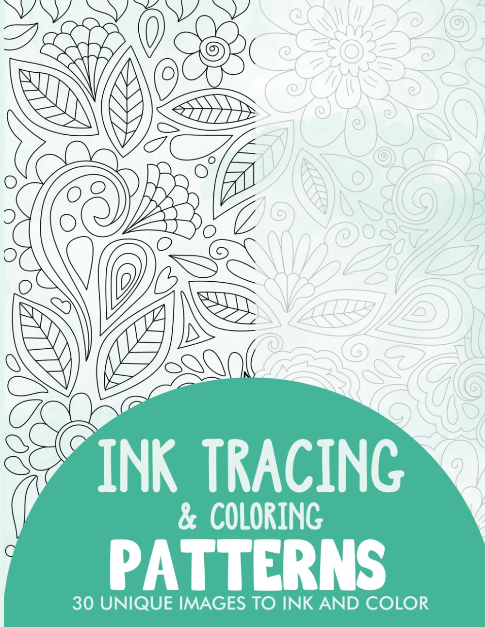 Patterns Ink Tracing Coloring Book for Adults: 30 Unique Illustrations to Ink and Color (Ink Tracing Books for Adults)