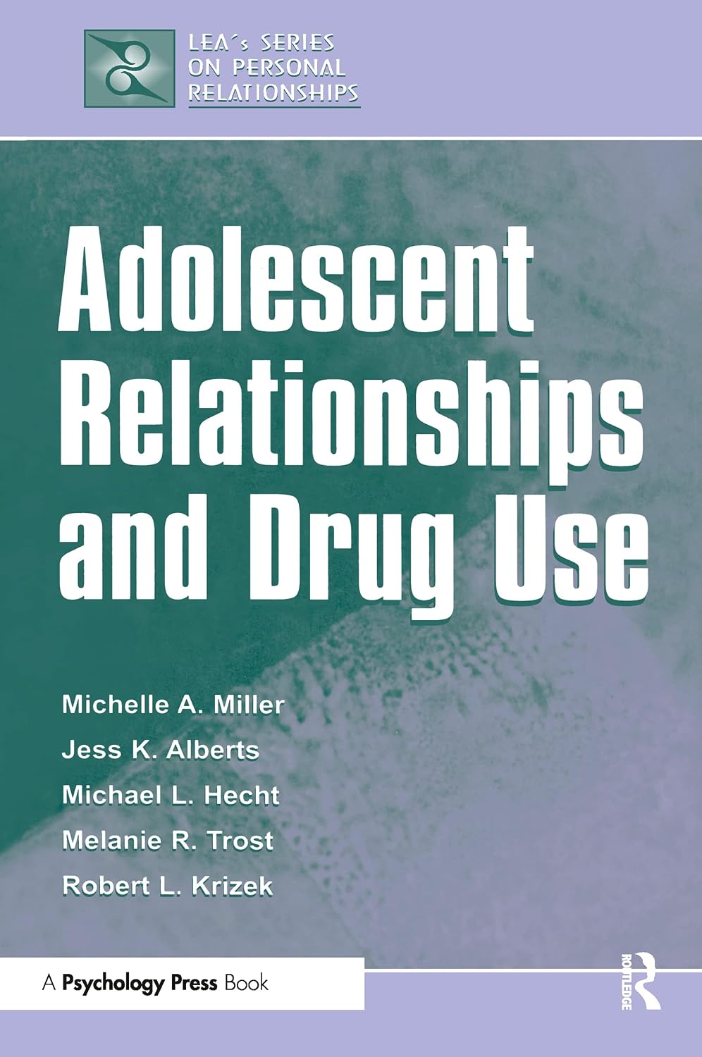 Adolescent Relationships and Drug Use (LEA's Series on Personal Relationships)