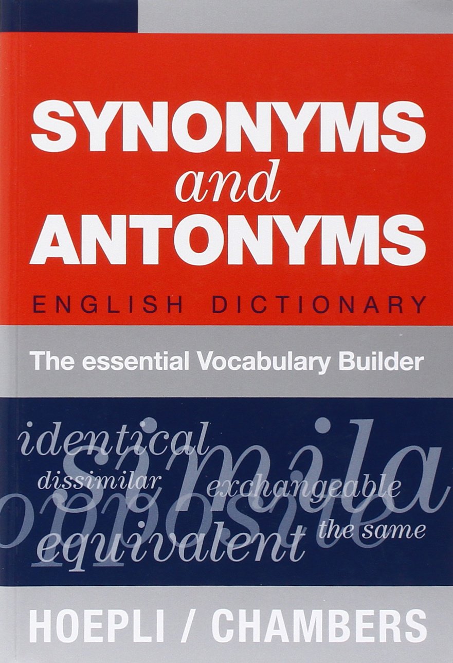 Synonyms and Antonyms. English Dictionary. The essential Vocabulary Builder [Lingua inglese]