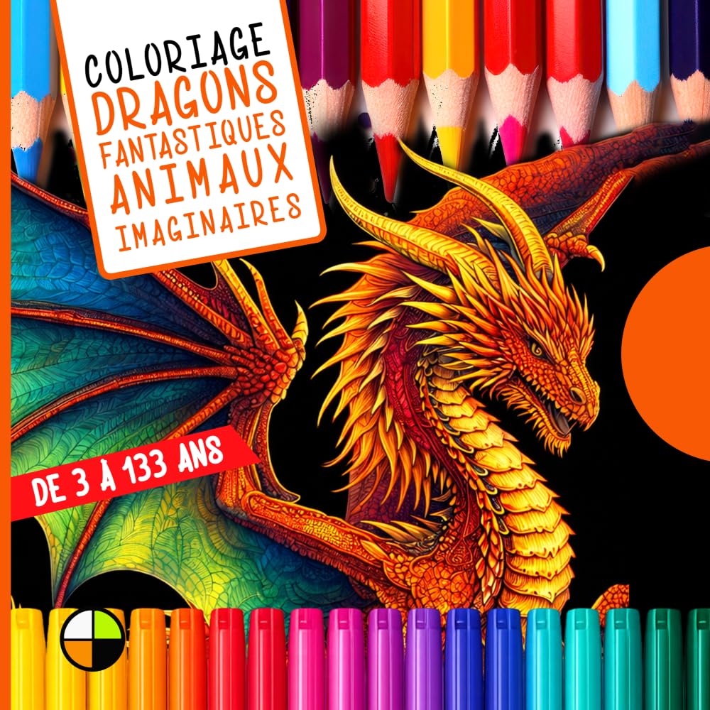 Coloriage de 3 à 133 ans : DRAGONS FANTASTIQUES ET ANIMAUX IMAGINAIRES: 32 planches détaillées de dragons, licornes et créatures légendaires à ... adultes (Coloriages créatifs de 3 à 133 ans)