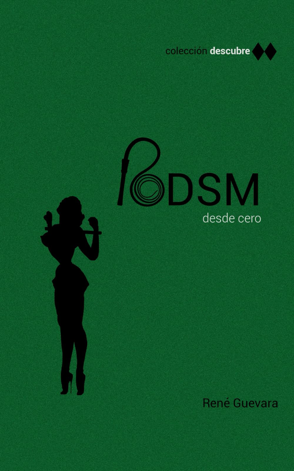 Descubre: BDSM: Técnicas, consejos, conceptos y controversias. (Colección Descubre)