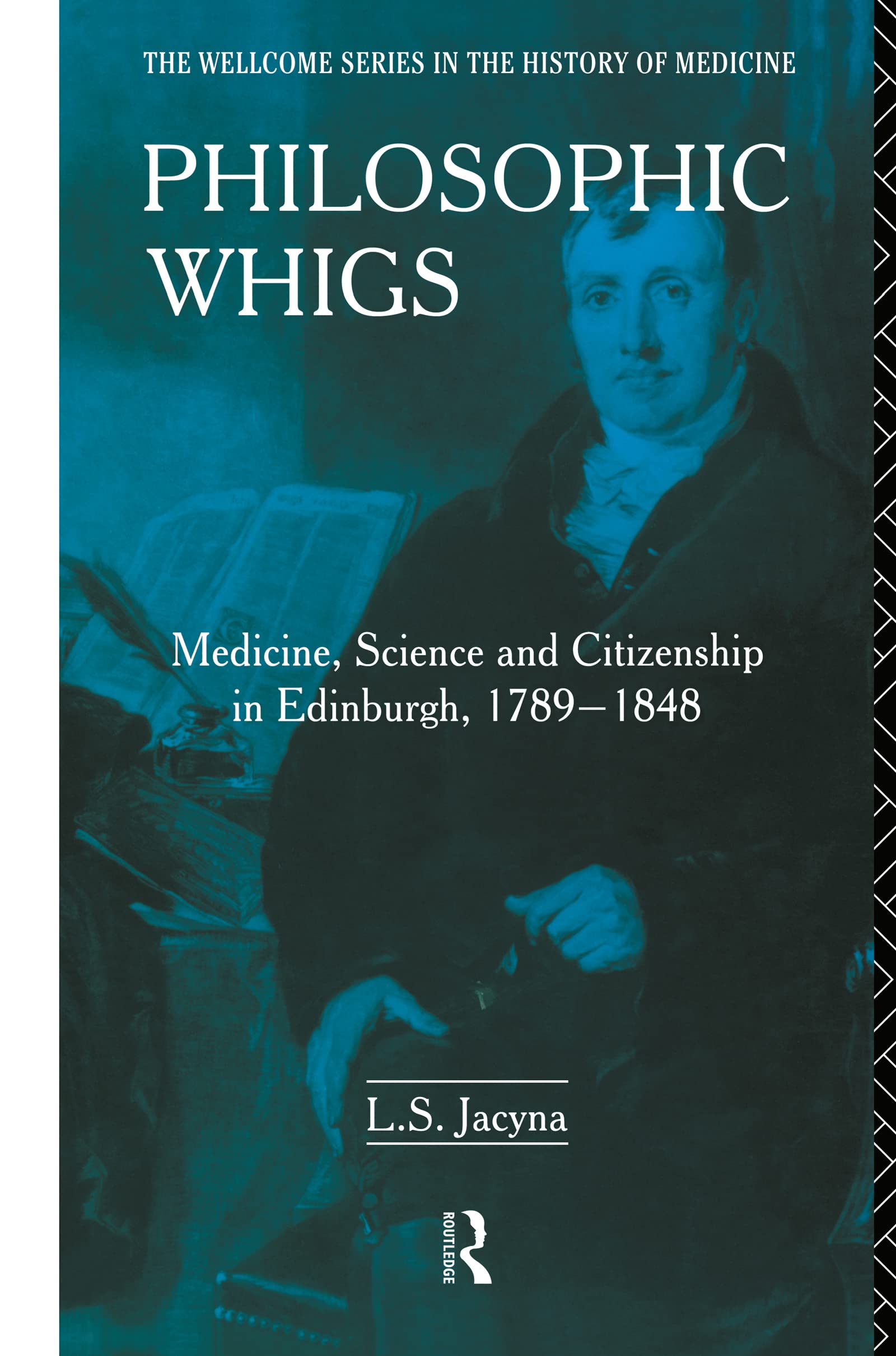 Philosophic Whigs: Medicine, Science and Citizenship in Edinburgh, 1789-1848