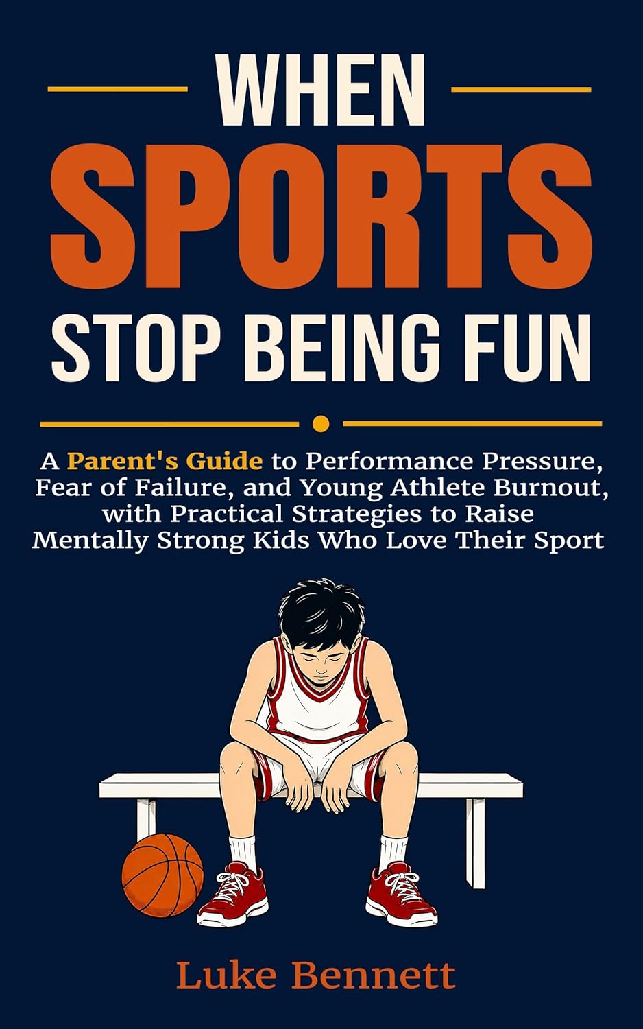 When Sports Stop Being Fun: A Parent's Guide to Performance Pressure, Fear of Failure, and Young Athlete Burnout, with Practical Strategies to Raise ... ... (Mentally Strong Young Athletes Book 1)