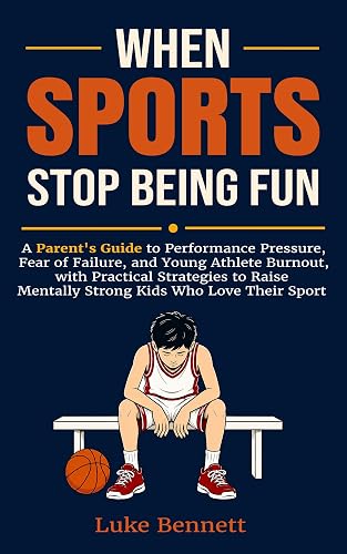 When Sports Stop Being Fun: A Parent's Guide to Performance
