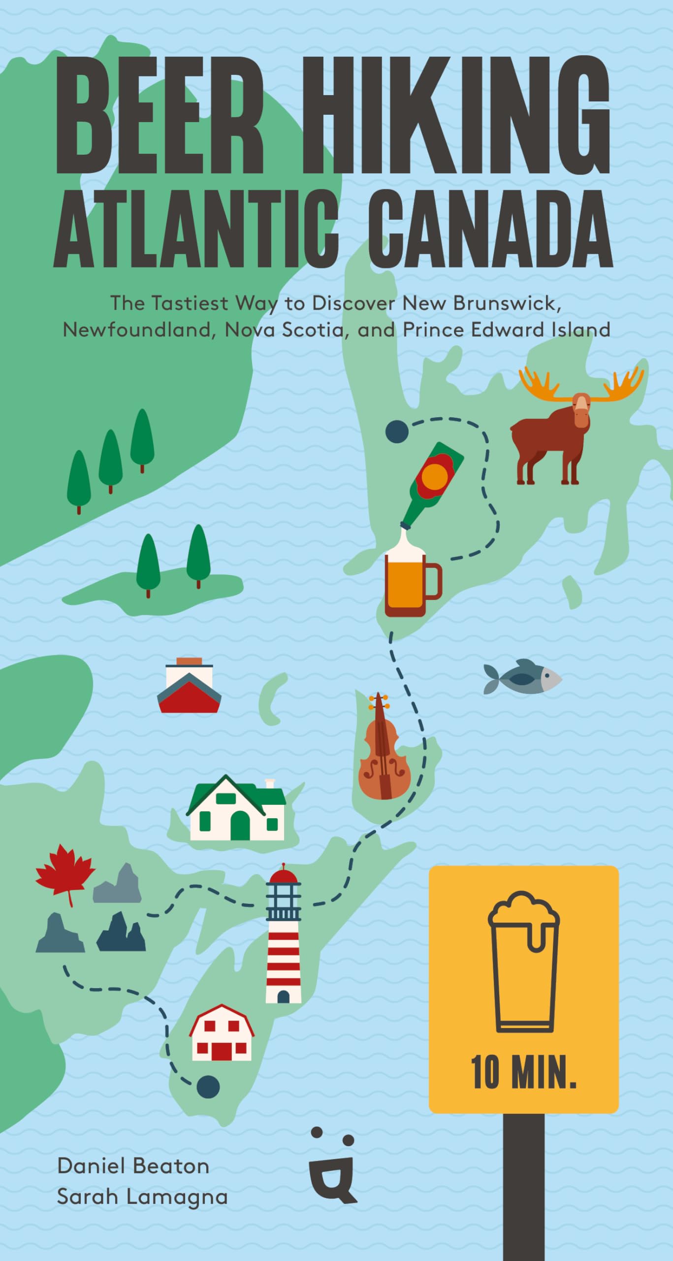 Beer Hiking Atlantic Canada: The Tastiest Way to Discover New Brunswick, Newfoundland, Nova Scotia, and Prince Edward Island