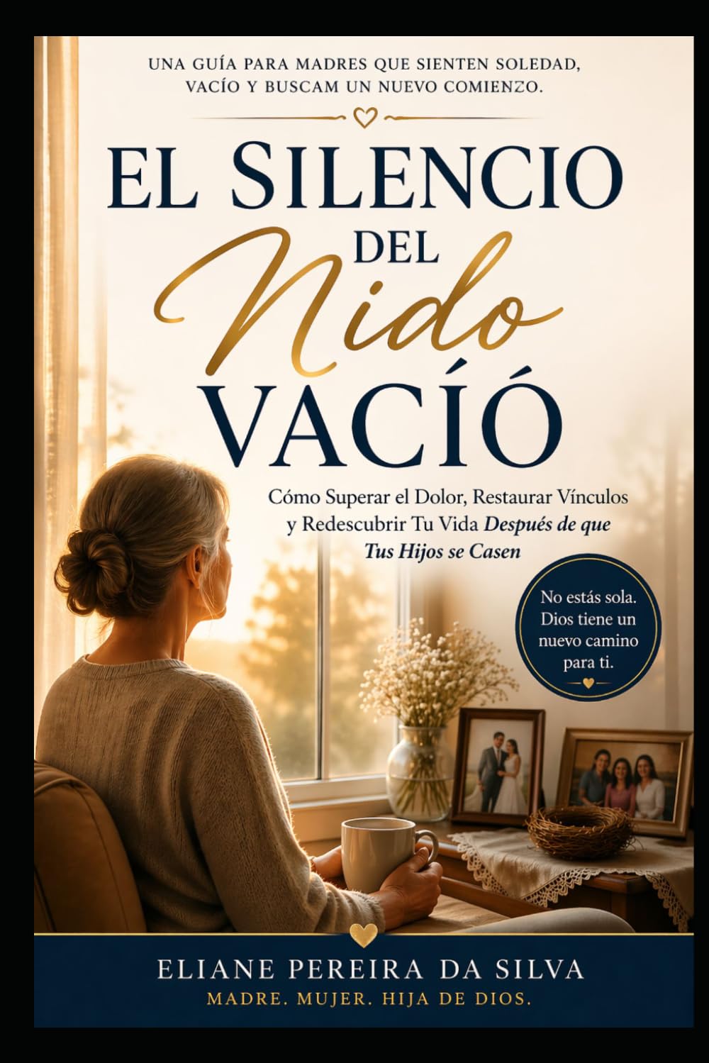 El silencio del nido vacío: Cómo superar el dolor, restablecer los lazos y redescubrir tu vida después de que tus hijos se casen
