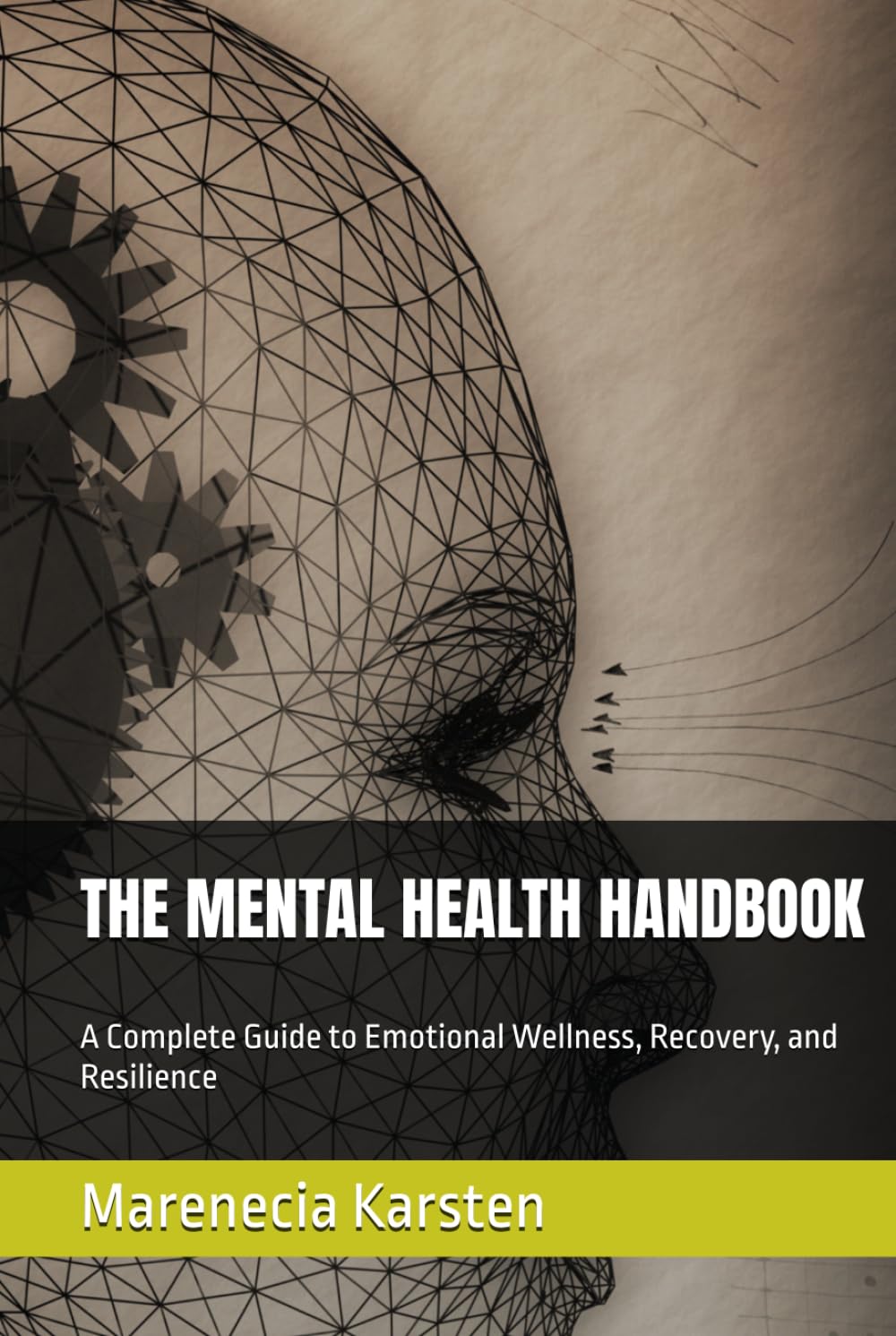THE MENTAL HEALTH HANDBOOK: A Complete Guide to Emotional Wellness, Recovery, and Resilience