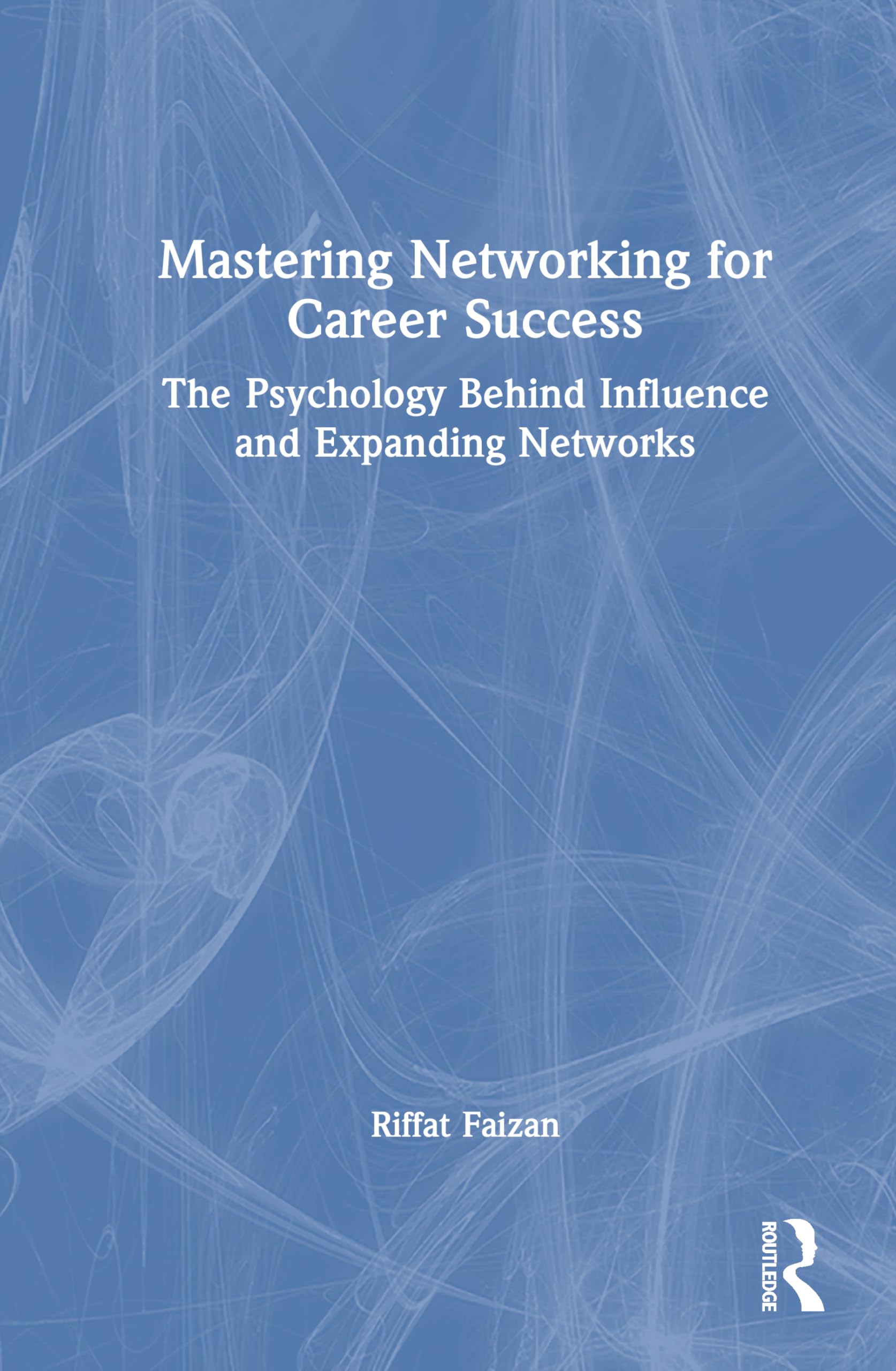 Mastering Networking for Career Success: The Psychology Behind Influence and Expanding Networks