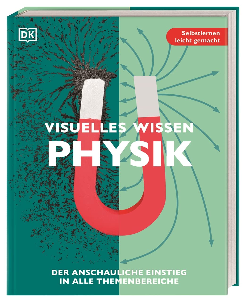 Visuelles Wissen. Physik: Der anschauliche Einstieg in alle Themenbereiche. Schulbegleitend für Schüler*innen ab 12 Jahren bis zum Abschluss
