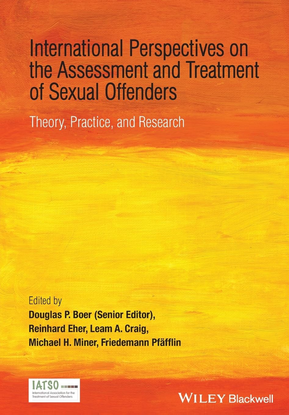 International Perspectives on the Assessment and Treatment of Sexual Offenders: Theory, Practice and Research