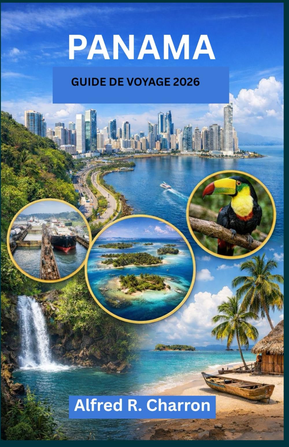 PANAMA GUIDE DE VOYAGE: Explorer la nature, le patrimoine et l'aventure dans une région à la croisée de deux mondes