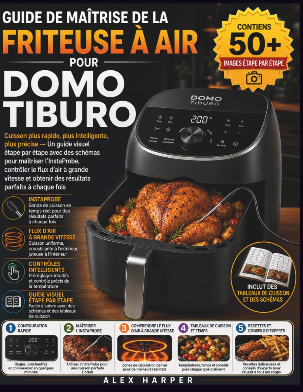 GUIDE DE MAÎTRISE DE LA FRITEUSE À AIR POUR DOMO TIBURO: Cuisson plus rapide, plus intelligente, plus précise — Un guide visuel étape par étape avec ... à grande vitesse et obtenir des résultats
