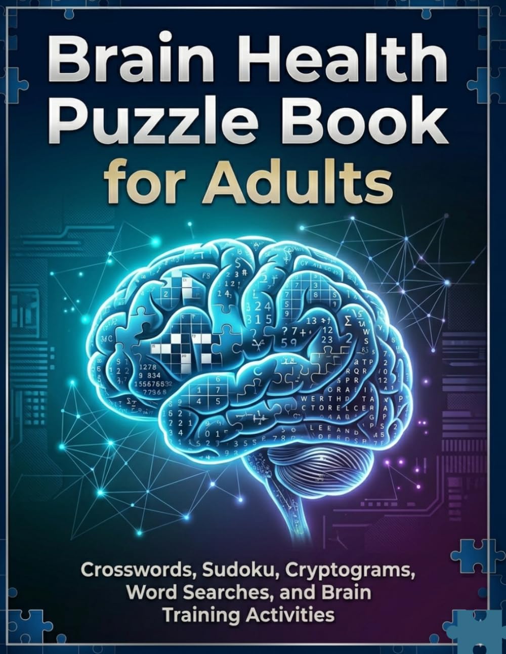 Brain Health Puzzle Book for Adults: Crossword Puzzles, Sudoku, Cryptograms, Word Searches, and Brain Games to Improve Memory, Focus, Logic, and Cognitive Fitness