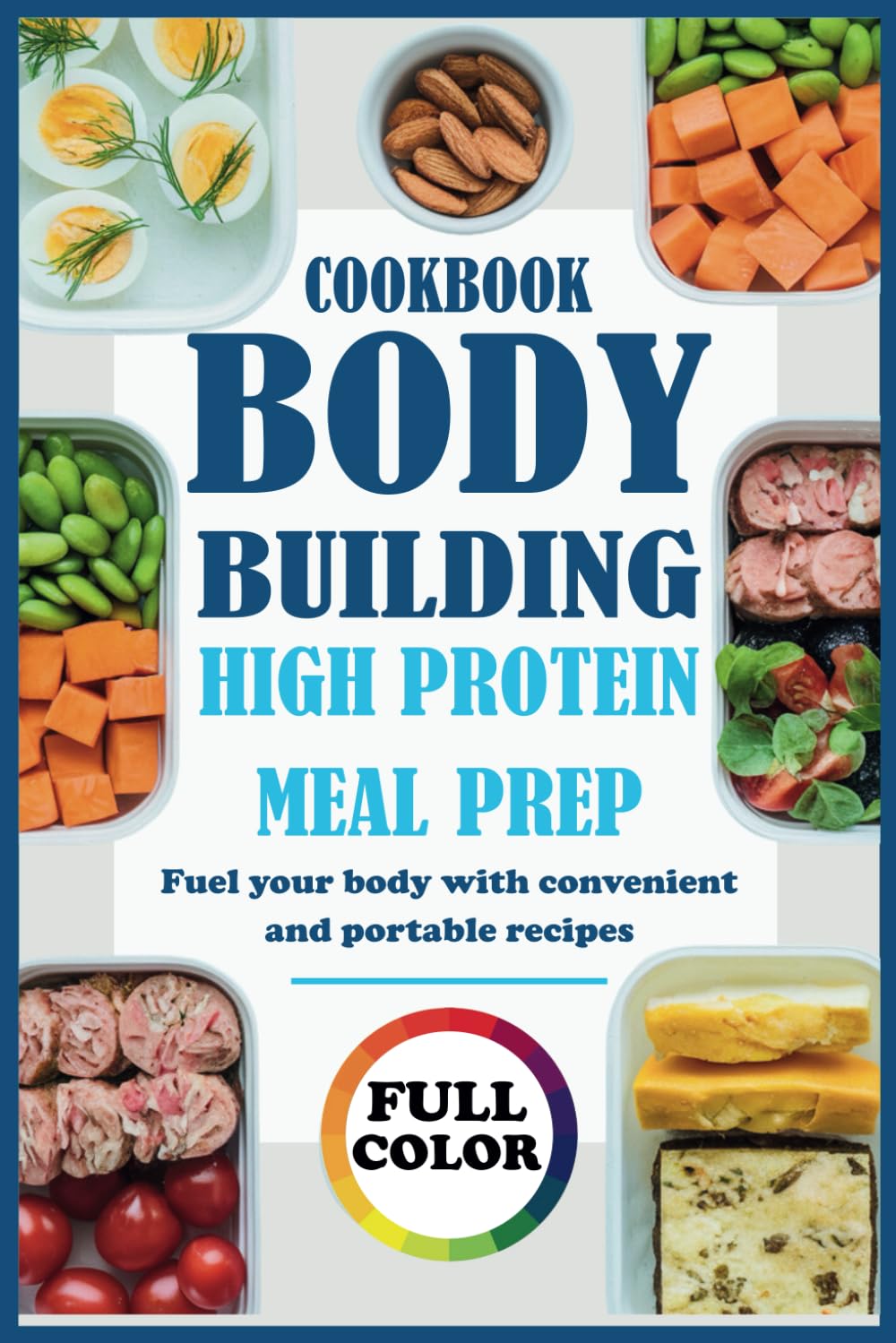 Bodybuilding High Protein Meal Prep: Fuel your body with convenient and portable recipes