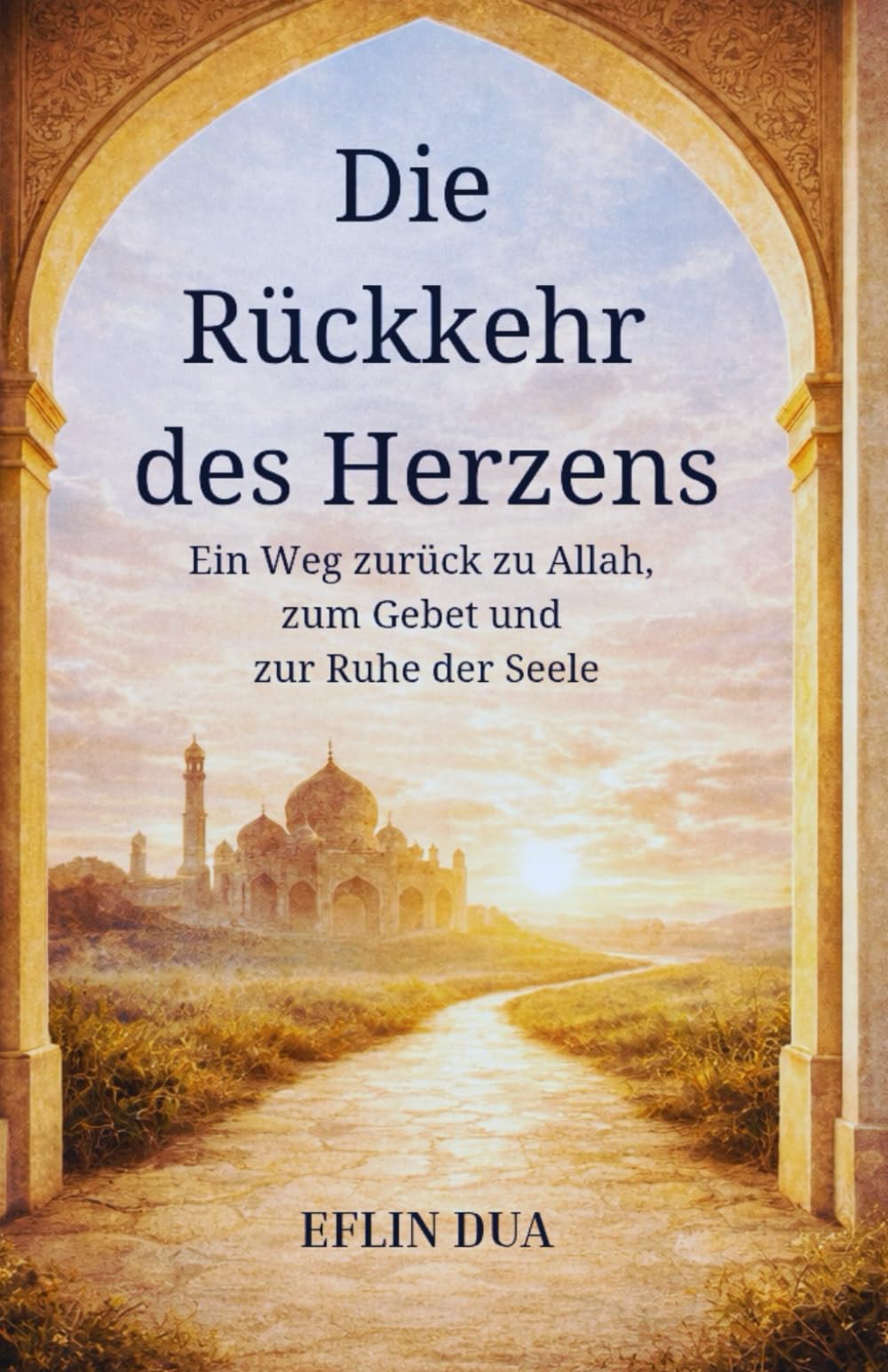 Die Rückkehr des Herzens: Ein Weg zurück zu Allah, zum Gebet und zur Ruhe der Seele
