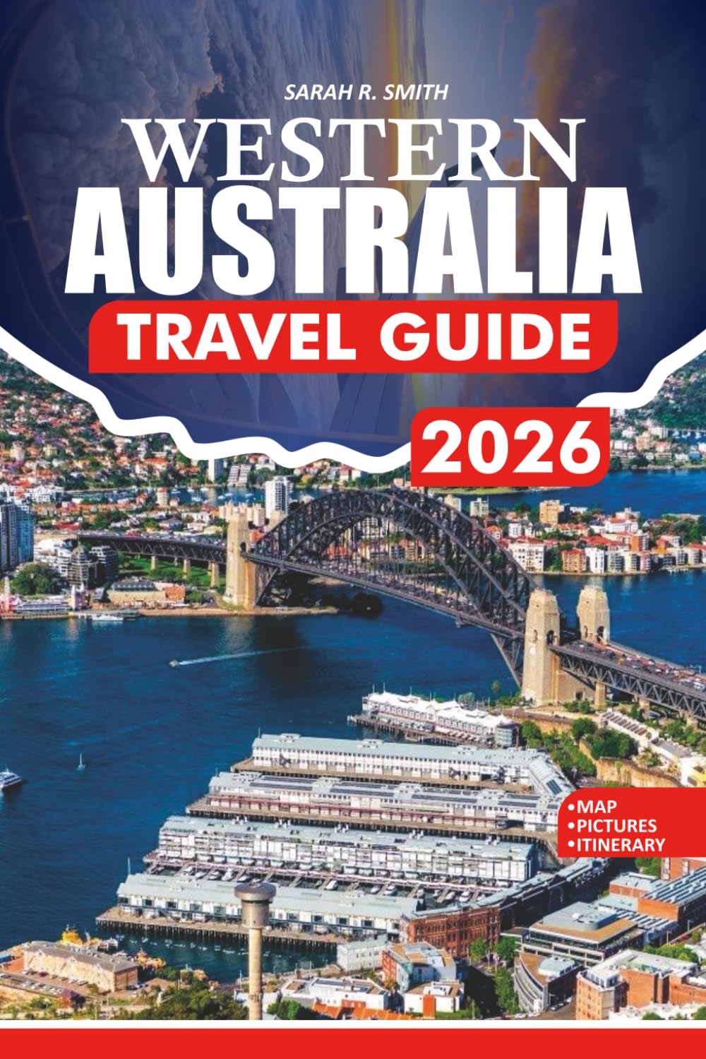 WESTERN AUSTRALIA TRAVEL GUIDE 2026: A Practical Guidebook to Perth, Ningaloo Reef, Margaret River, Iconic Beaches, National Parks, Indigenous Culture, Food and Wine, and Smart Tips