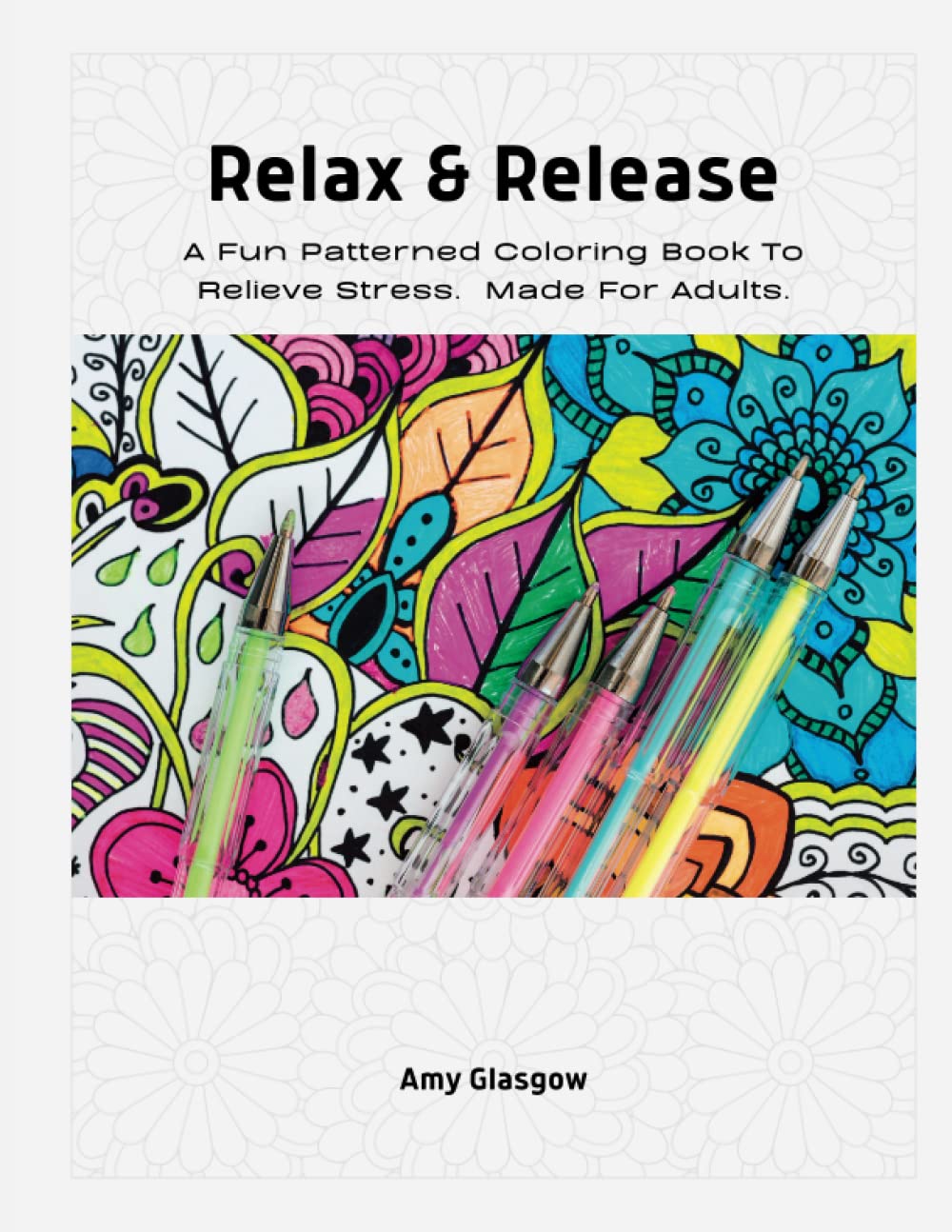 Relax & Release: A Fun Patterned Coloring Book To Relieve Stress. Made For Adults.