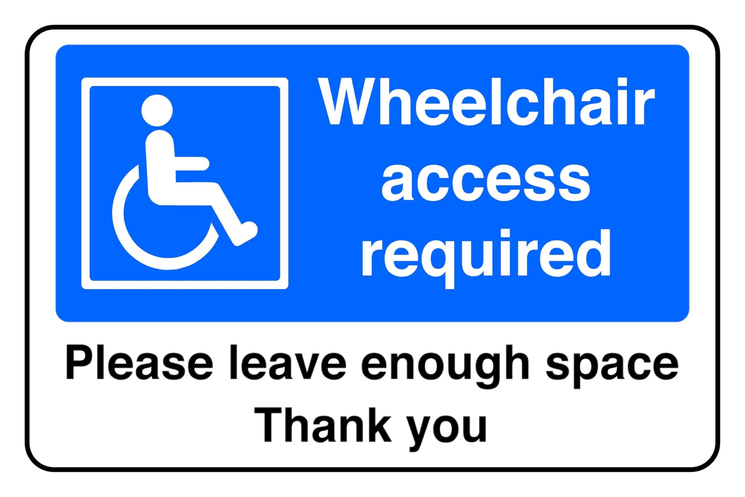 Wheelchair Access Required Please Leave Enough Space Thank You - safety sign - 1.2mm Rigid plastic for indoor/outdoor usage (400mm x 300mm) Viewing Distance within 14m.