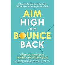 Aim High and Bounce Back A Successful Woman's Guide to Rethinking and Rising Up from Failure