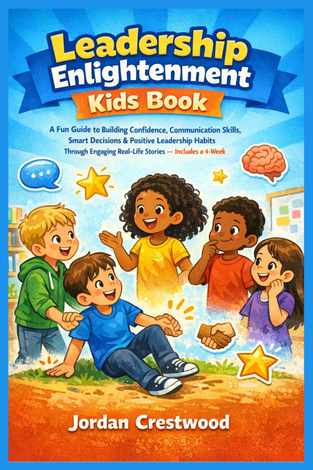 Leadership Enlightenment Kids Book: A Fun Guide to Building Confidence, Communication Skills, Smart Decisions & Positive Leadership Habits Through ... Kids — Includes a 4-Week Leadership Tracker