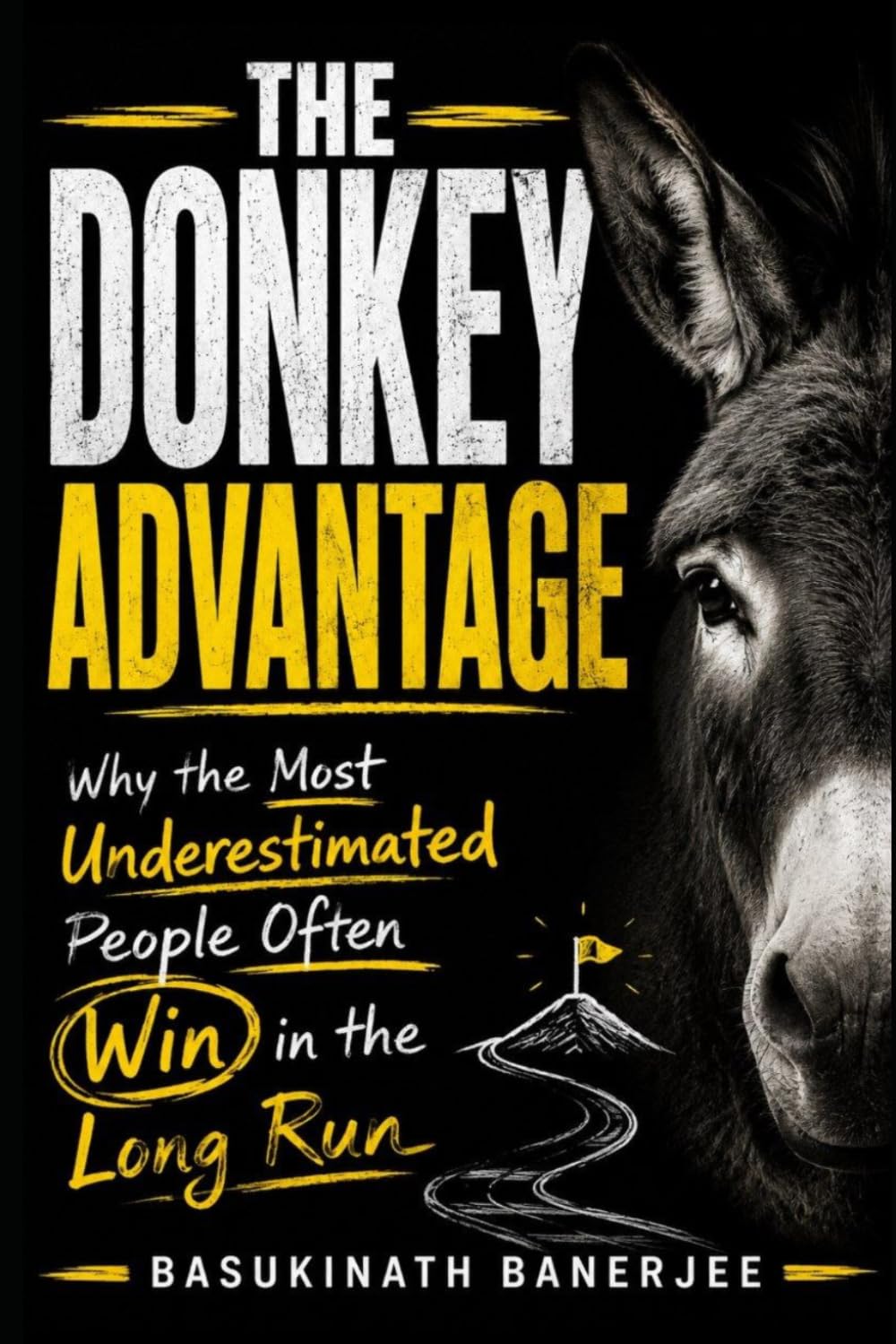 THE DONKEY ADVANTAGE: Why the Most Underestimated People Often Win in the Long Run (Become Irreplaceable)