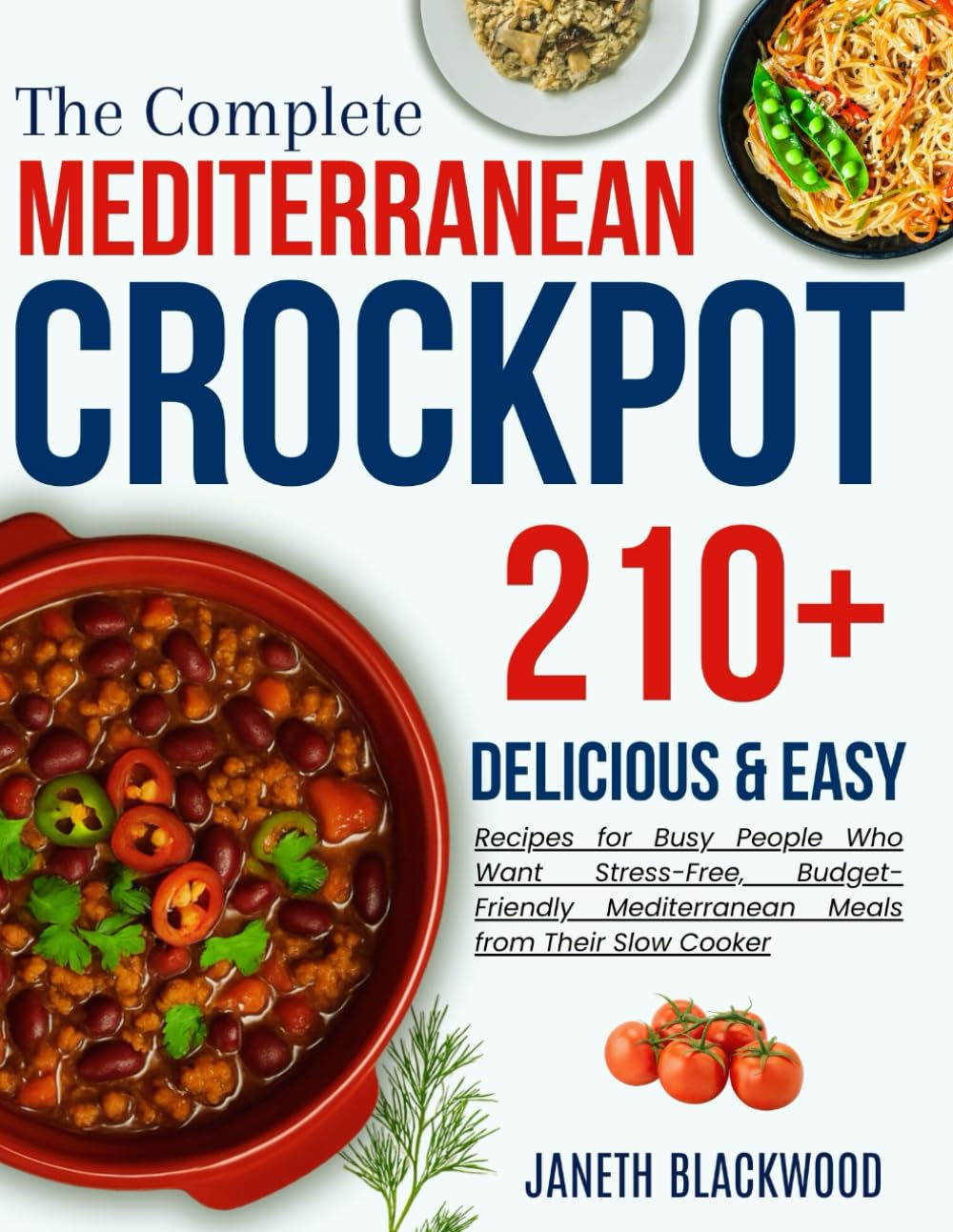 Mediterranean crockpot cookbook for beginners: 210+ Delicious and Easy Recipes for Busy People Who Want Stress-Free, Budget-Friendly Mediterranean Meals from Their Slow Cooker (CROCKPOT MASTERY)