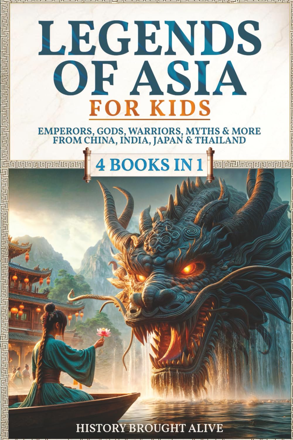 Legends of Asia For Kids: Emperors, Gods, Warriors, Myths & More from China, India, Japan & Thailand: 4 books in 1 (Legends for Kids)
