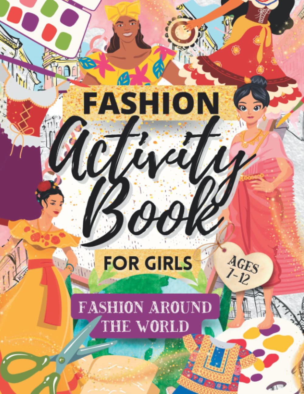 Fashion Activity Book For Girls Ages 7-12: Fashion Around The World | Educational and Creative | Includes Design Tasks, Word Searches, Spot The ... Colouring Pages (Fashion Series for Girls)