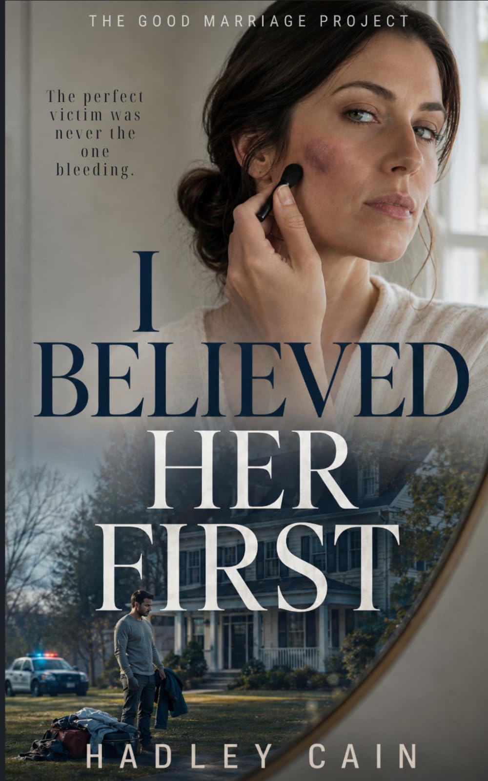 I Believed Her First: A Psychological Thriller (The Good Marriage Project)