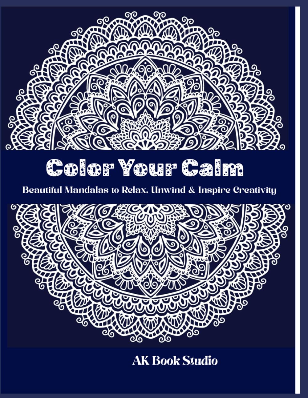 Color Your Calm: Beautiful Mandalas to Relax, Unwind & Inspire Creativity.