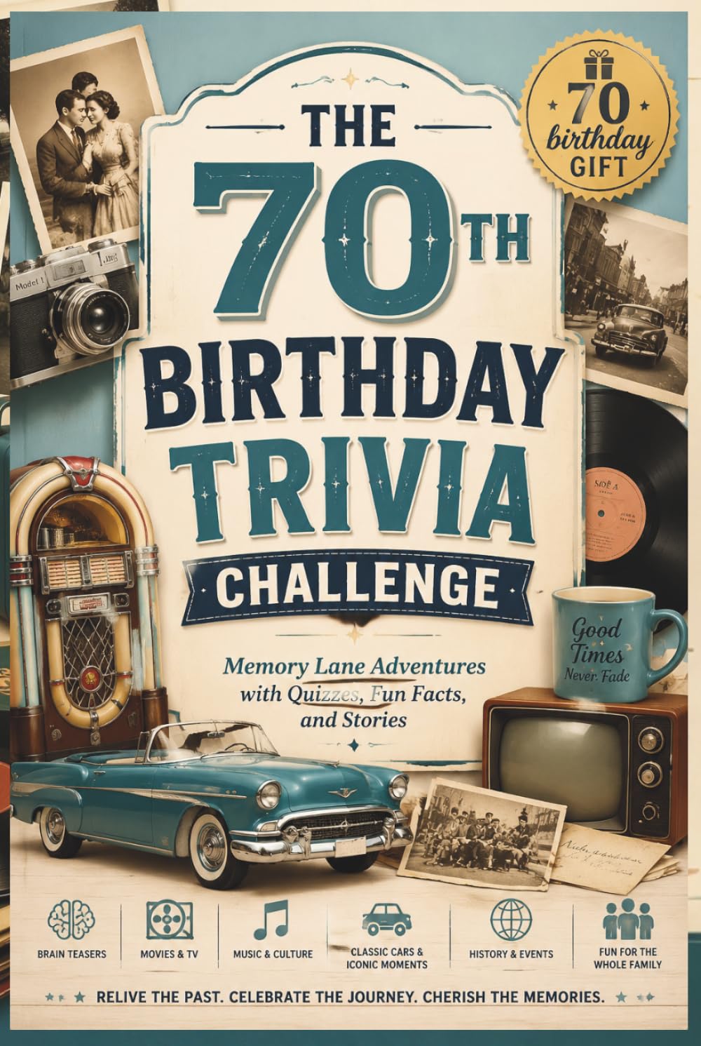 THE 70TH BIRTHDAY TRIVIA CHALLENGE: Memory Lane Adventures with Quizzes, Fun Facts, and Stories