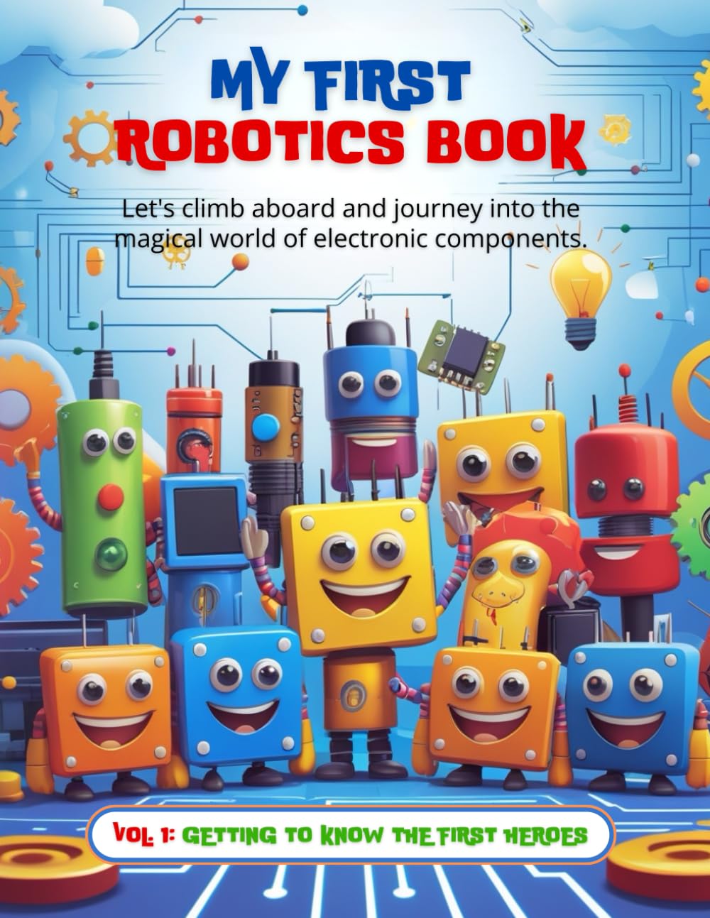 My First Robotics Book: Vol. 1: Getting to Know the First Heroes (My First Robotics Book Series)