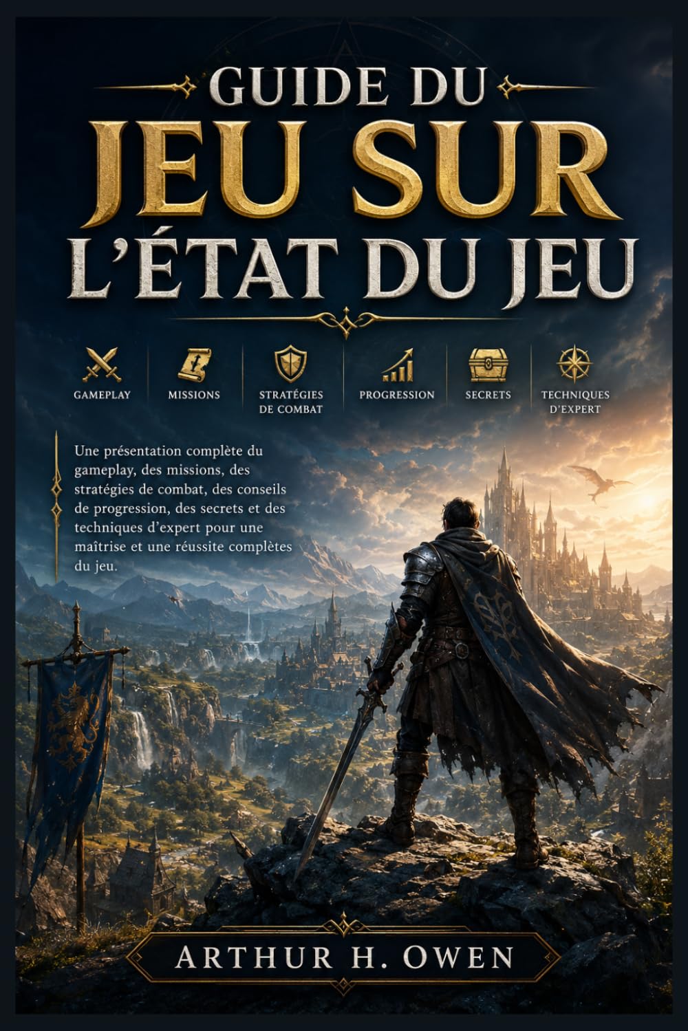 GUIDE DU JEU SUR L'ÉTAT DU JEU: Une présentation complète du gameplay, des missions, des stratégies de combat, des conseils de progression, des ... maîtrise et une réussite complètes du jeu.