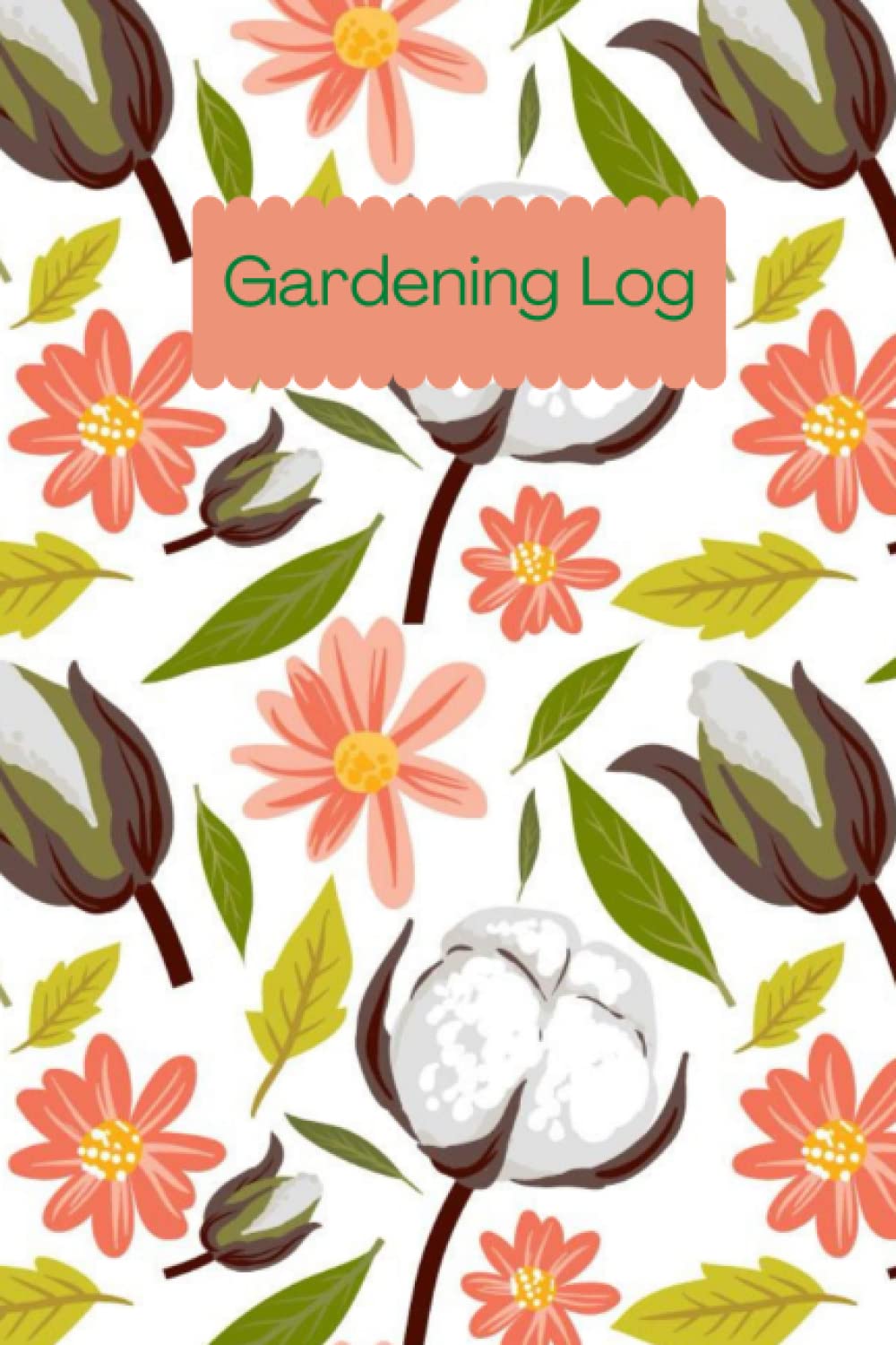 Cotton Blossoms and Coral Daisies on White Gardening Log Book: Gardening Log Book (6 x 9 inches, 150 Pages)