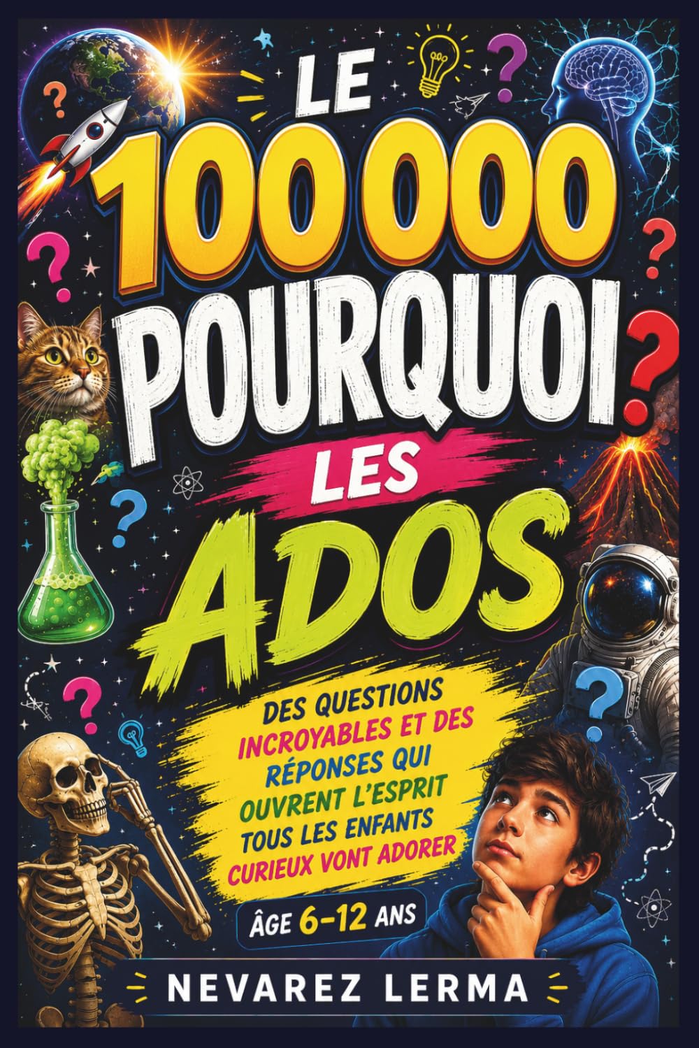 LE 100 000 POURQUOI LES ADOS: Des questions incroyables et des réponses qui ouvrent l'espritTous les enfants curieux vont adorer Âge 6-12 ans