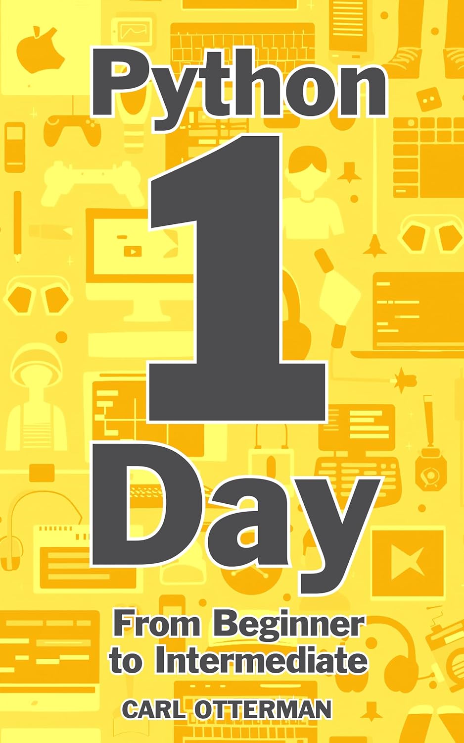 Python in 1 Day: From Beginner to Intermediate eBook : Otterman, Carl ...