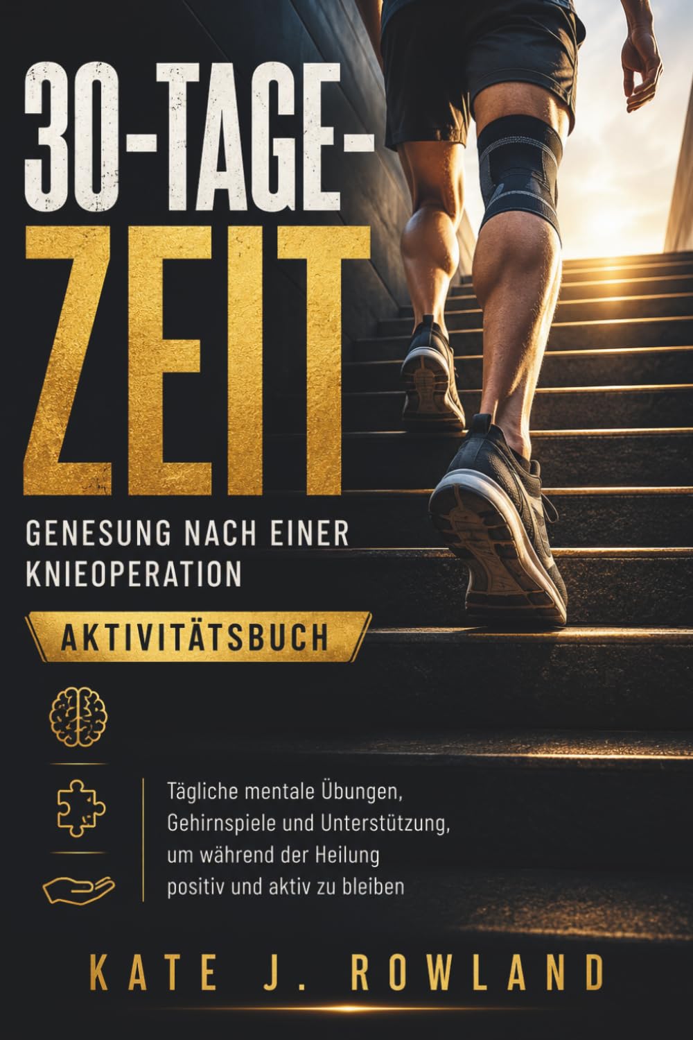 30-TAGE-ZEIT Genesung nach einer Knieoperation Aktivitätsbuch: Tägliche mentale Übungen, Gehirnspiele und Unterstützung, um während der Heilung positiv und aktiv zu bleiben