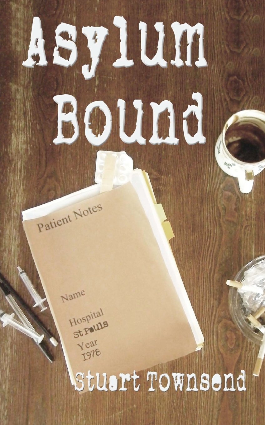 Asylum Bound: The very odd training experience of a psychiatric nurse in the 1970s: Volume 1