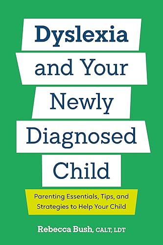 Dyslexia and Your Newly Diagnosed Child: Parenting Essentials, Tips, and