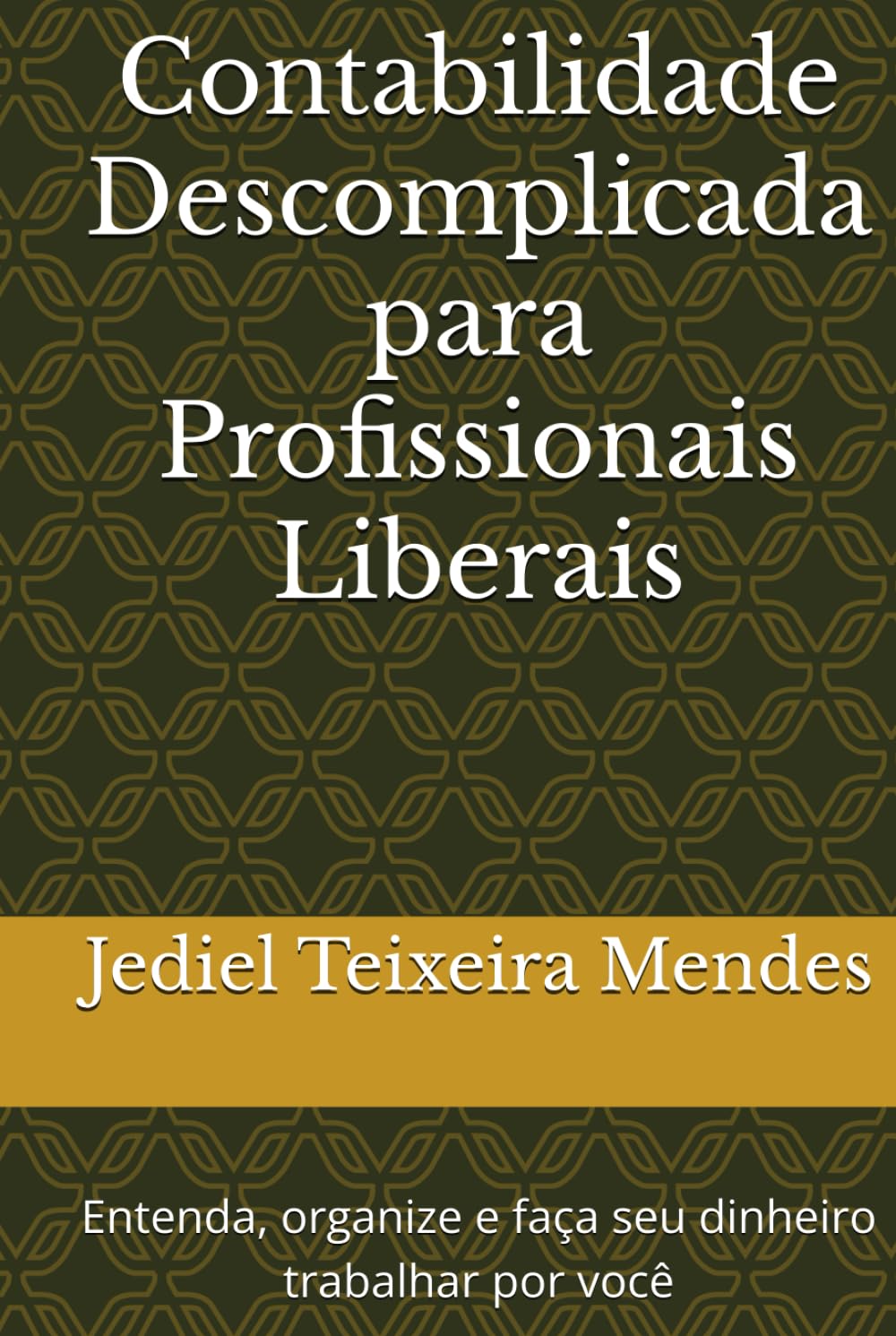 Contabilidade Descomplicada para Profissionais Liberais: Entenda, organize e faça seu dinheiro trabalhar por você