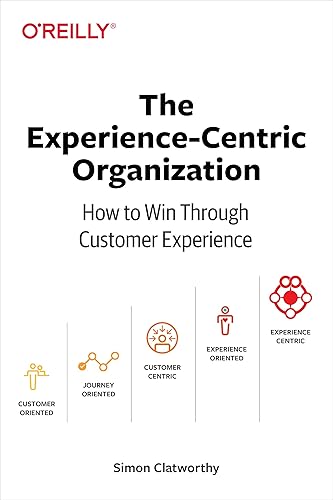 Experience-Centric Organization, The: How to win through customer experience