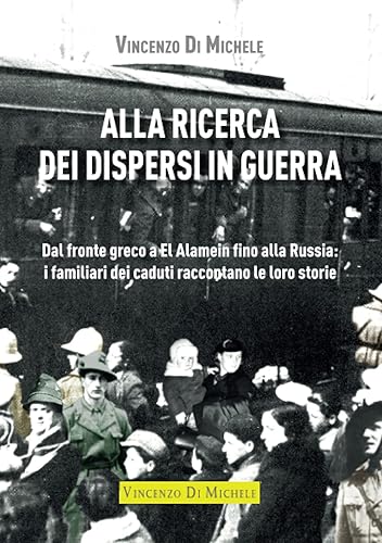 Alla ricerca dei dispersi in guerra: Dal fronte greco a El Alamein fino alla Russia: i familiari dei caduti raccontano la loro storia