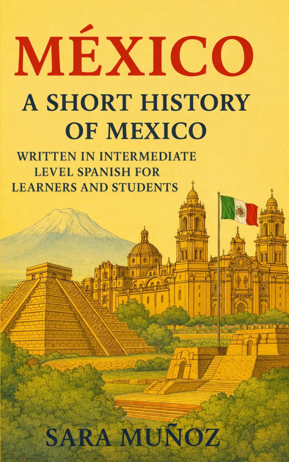 México: A Short History of Mexico: Written in Intermediate Level Spanish for Learners and Students (Learn Languages: Short Histories)