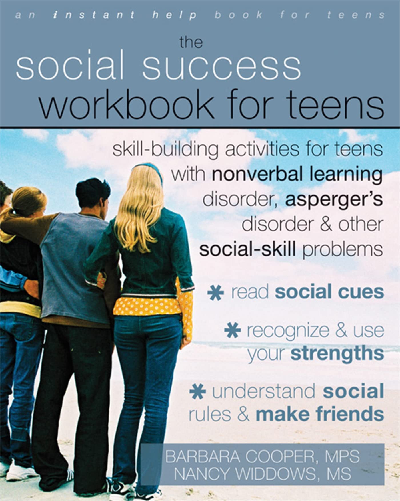 Social Success Workbook For Teens: Skill-Building Activities for Teens with Nonverbal Learning Disorder, Asperger's Disorder, and Other Social-Skill Problems (An Instant Help Book for Teens)