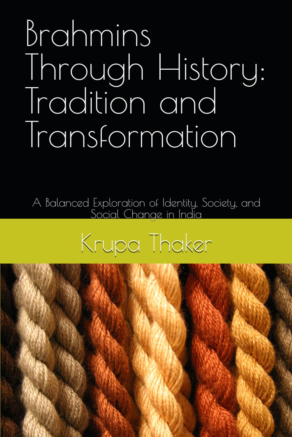 Brahmins Through History: Tradition and Transformation: A Balanced Exploration of Identity, Society, and Social Change in India
