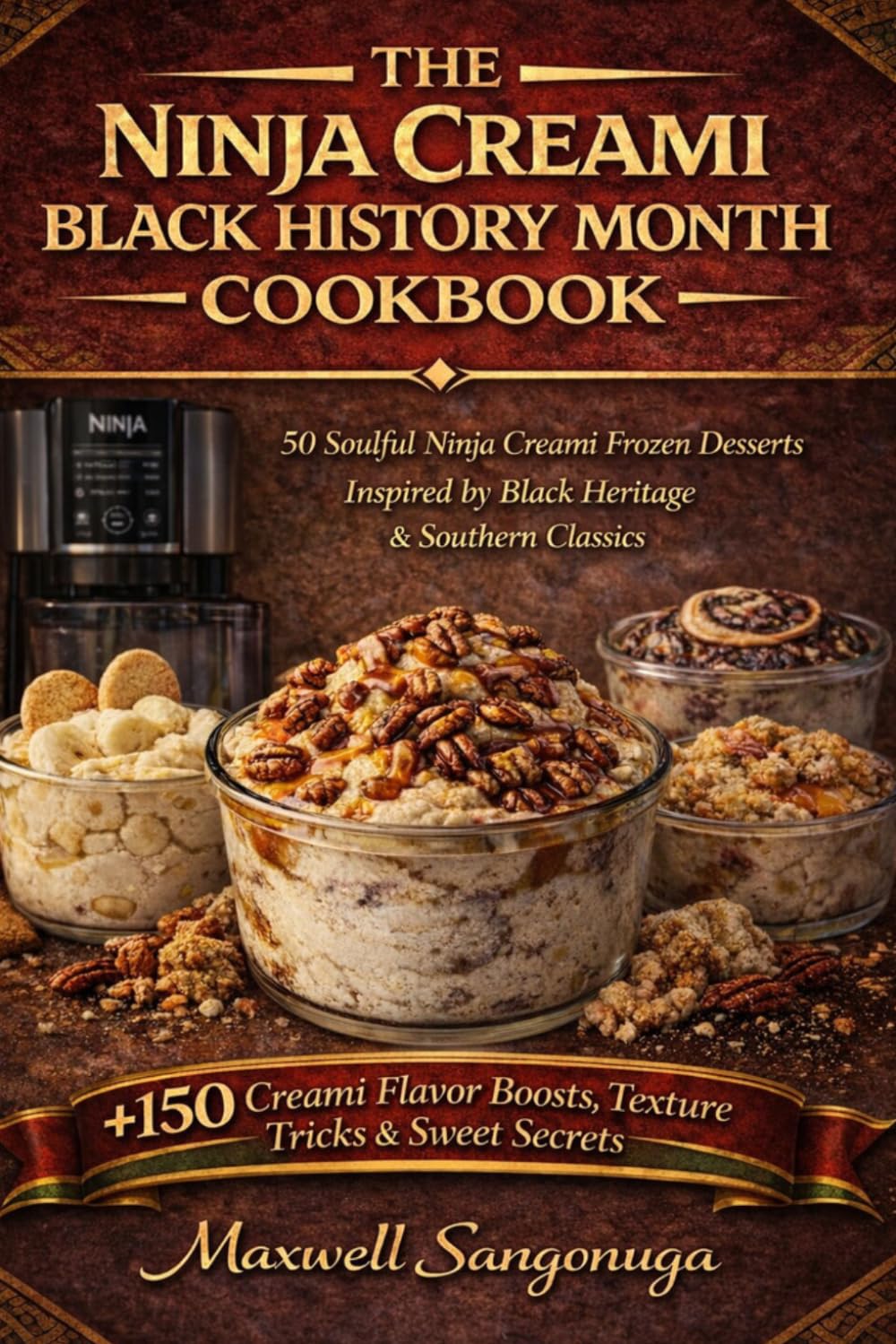 The Ninja Creami Black History Month Cookbook: 50 Soulful Ninja Creami Frozen Desserts Inspired by Black Heritage & Southern Classics
