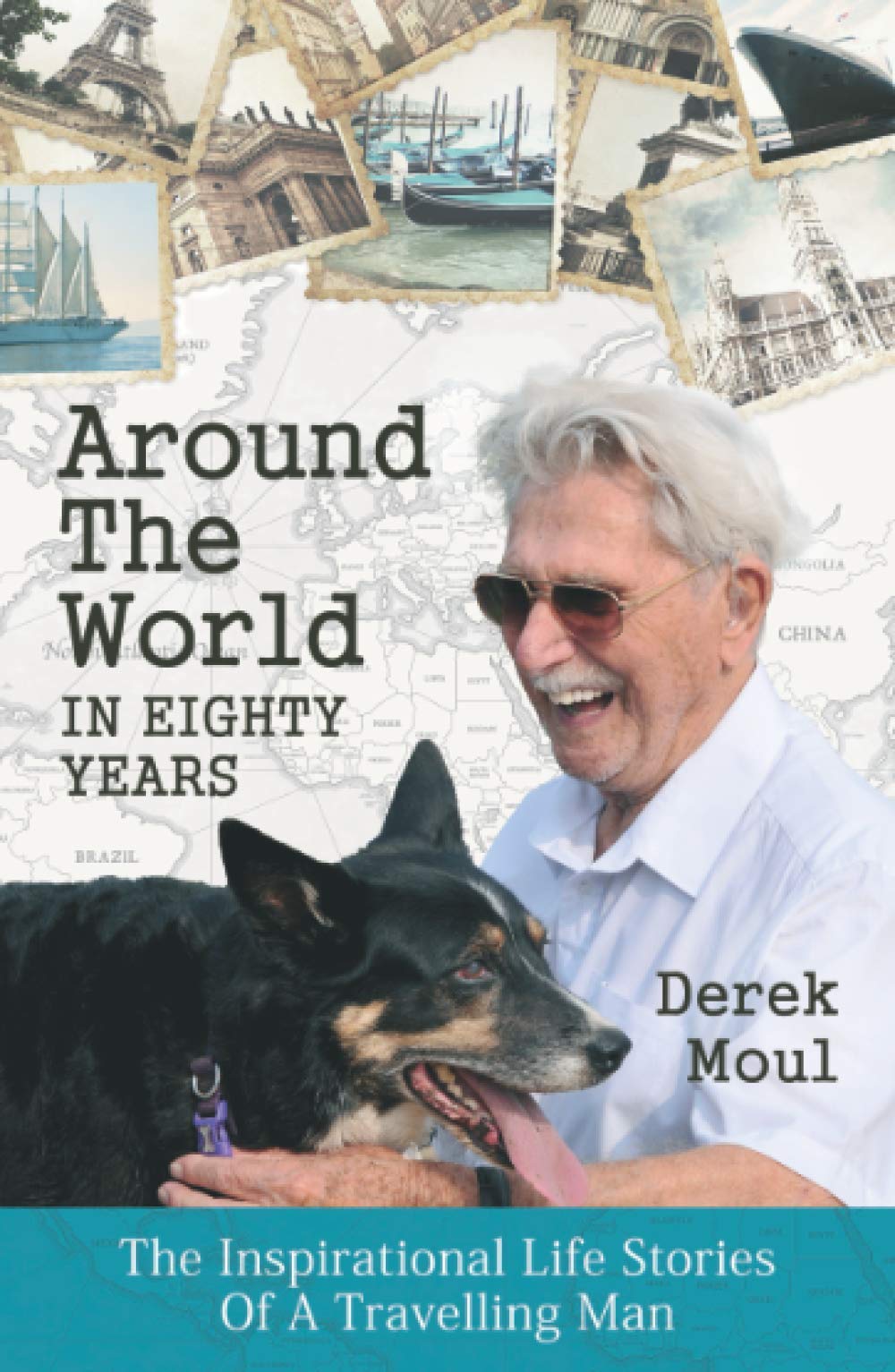 Around The World In Eighty Years: The Inspirational Life Stories Of A Travelling Man