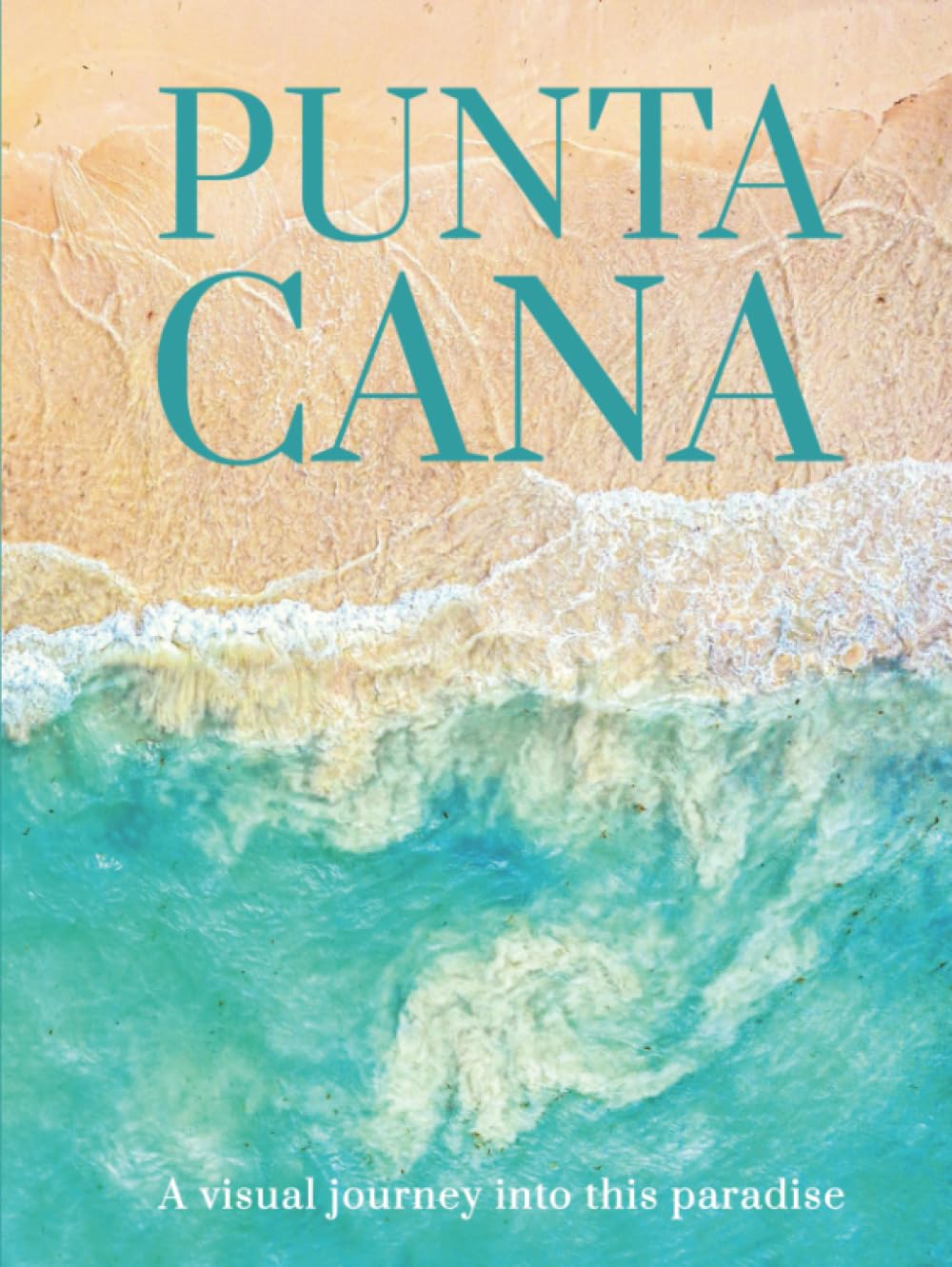 PUNTA CANA: A visual journey into this paradise (THE COFFEE TABLE BOOKS)      Hardcover – July 24, 2023