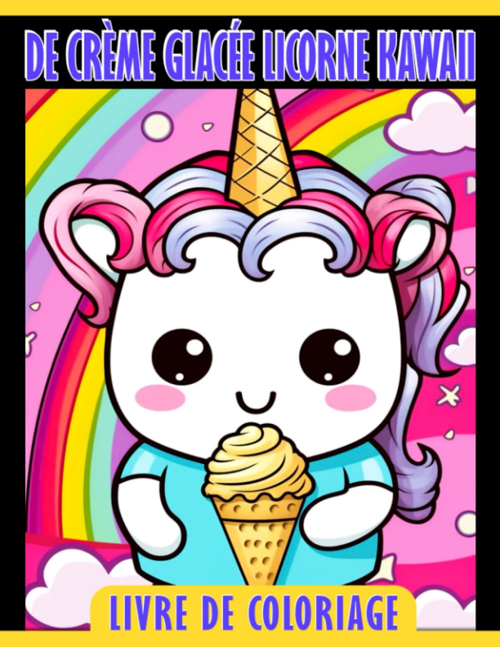 Independently published Livre de coloriage de crème glacée licorne Kawaii: Pages de coloriage magiques et douces pour que les (French Edition)