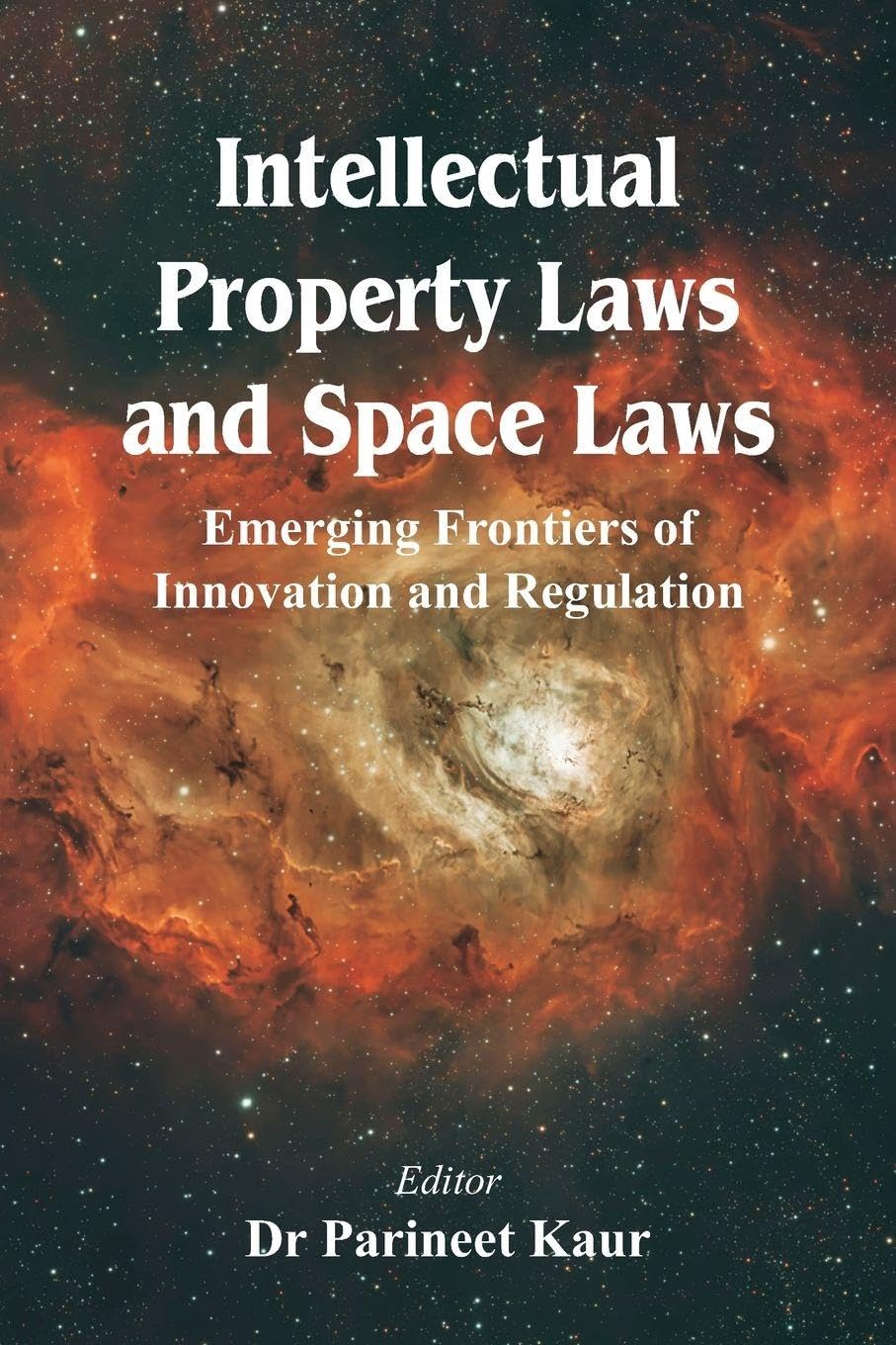 Intellectual Property Laws and Space Laws: Emerging Frontiers of Innovation and Regulation